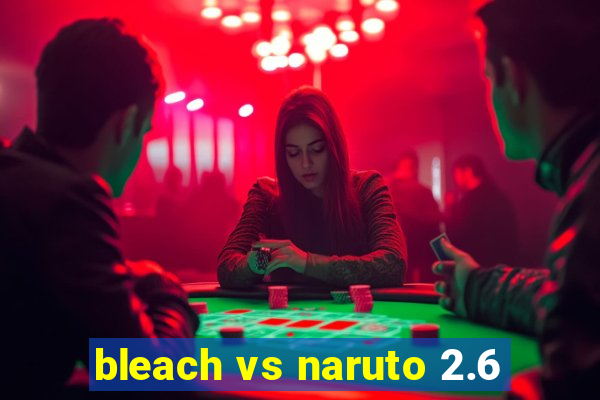 bleach vs naruto 2.6